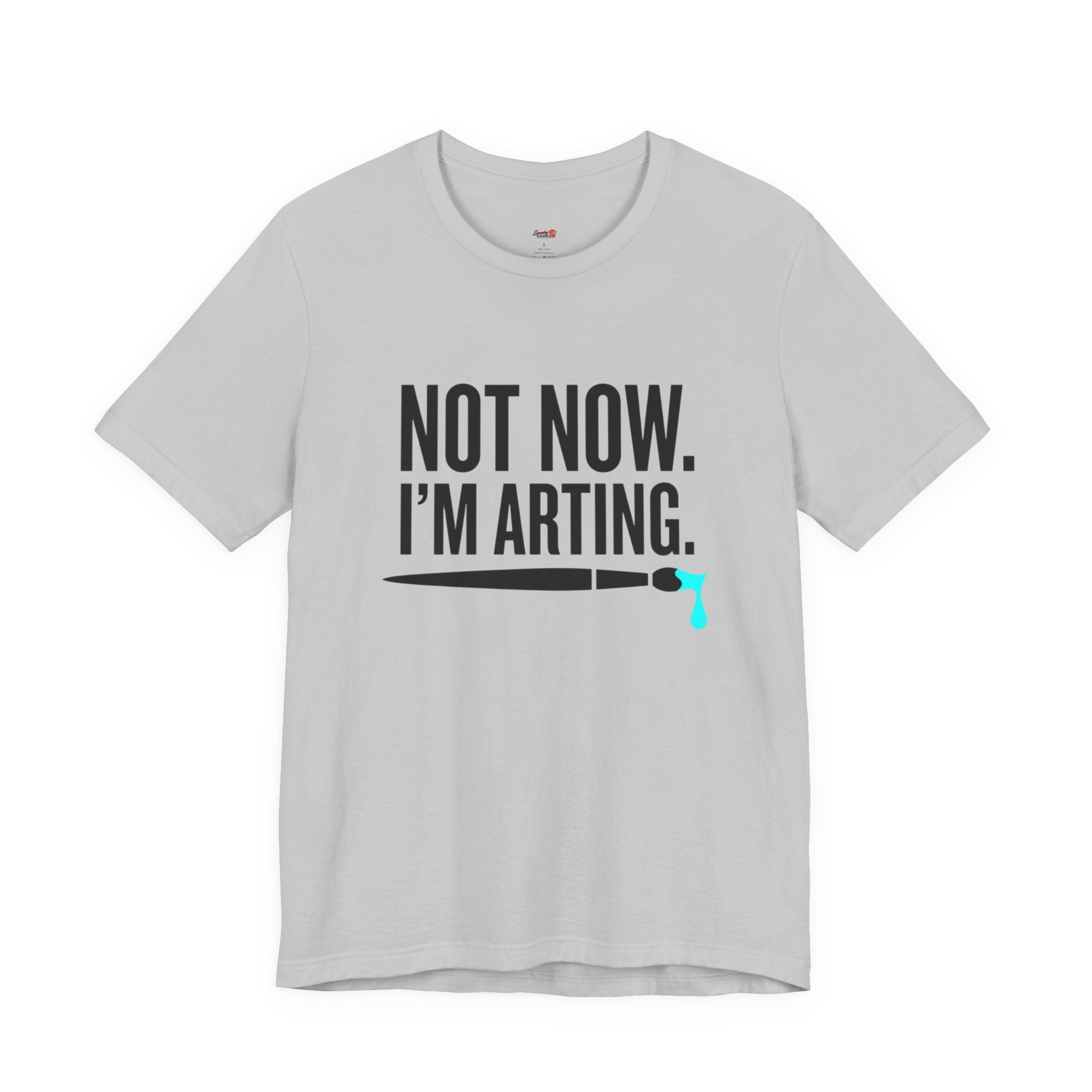 Not Now I'm Arting T-Shirt
