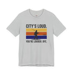 City's Loud.  You're Louder.  Bye! T-Shirt