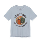Knitting.  This is Your Warning. T-Shirt