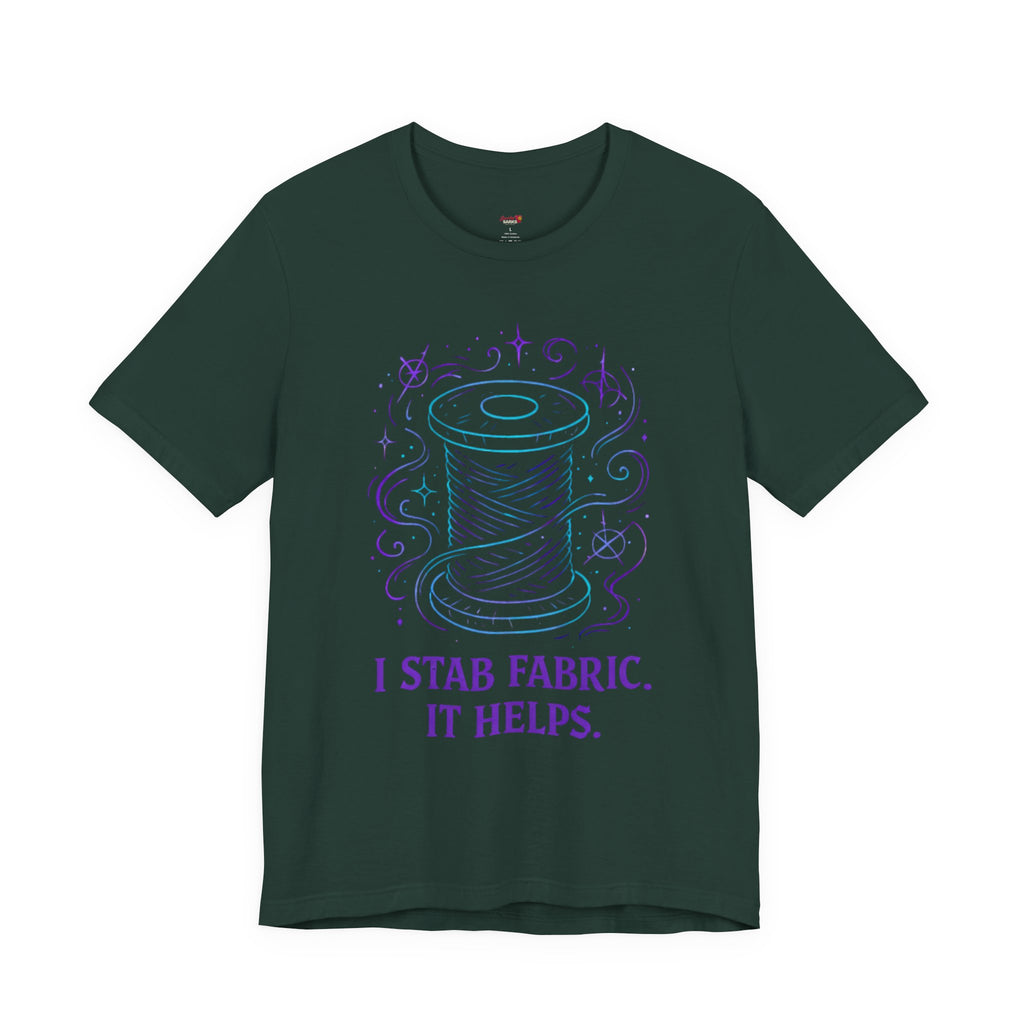 I Stab Fabric.  It Helps T-Shirt