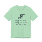 Run.  Stop Being Slow T-Shirt