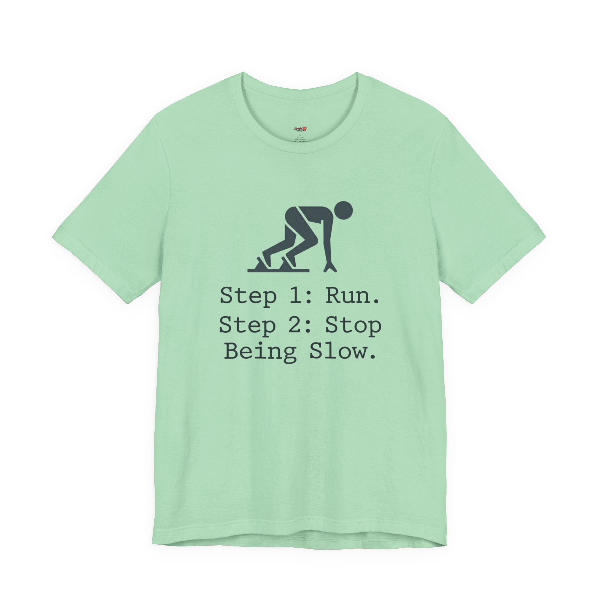Run.  Stop Being Slow T-Shirt