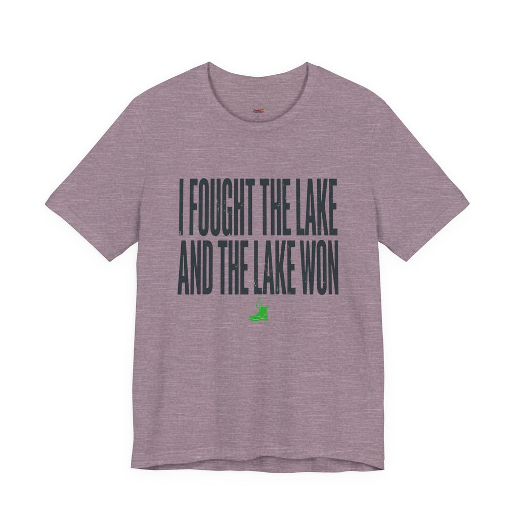 I Fought the Lake and the Lake Won T-Shirt