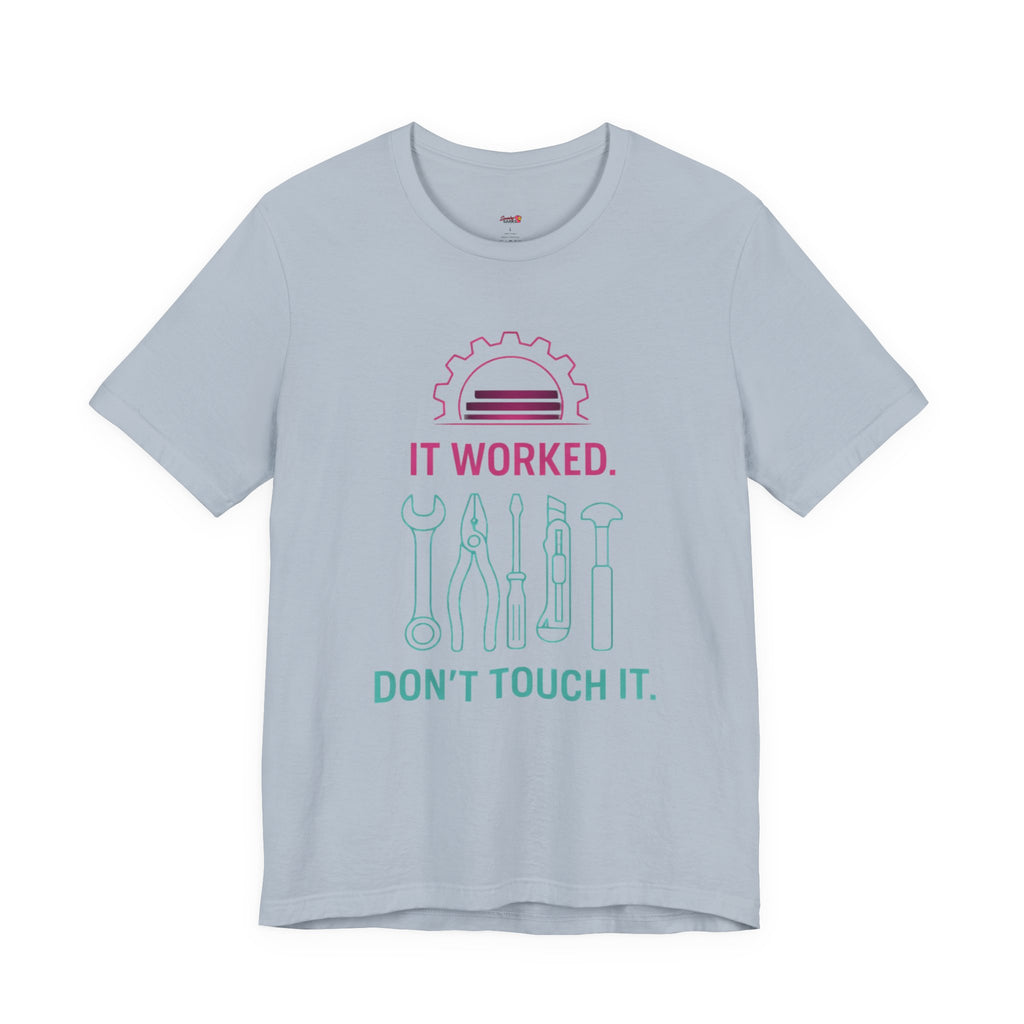 It Worked.  Don't Touch It.  T-Shirt