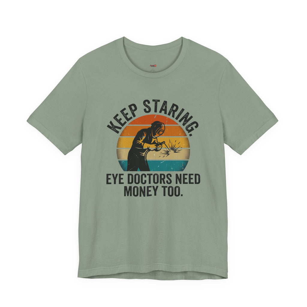 Keep Staring -- Eye Doctors Need Money Too T-Shirt