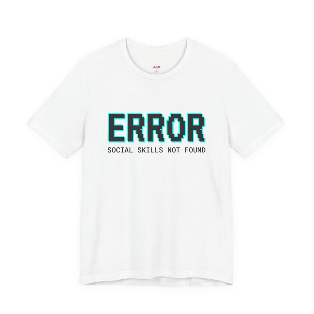 Error...Social Skills Not Found T-Shirt