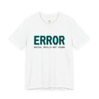 Error...Social Skills Not Found T-Shirt