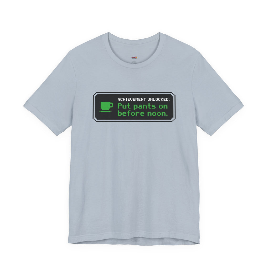 Putting Pants on Before Noon T-Shirt