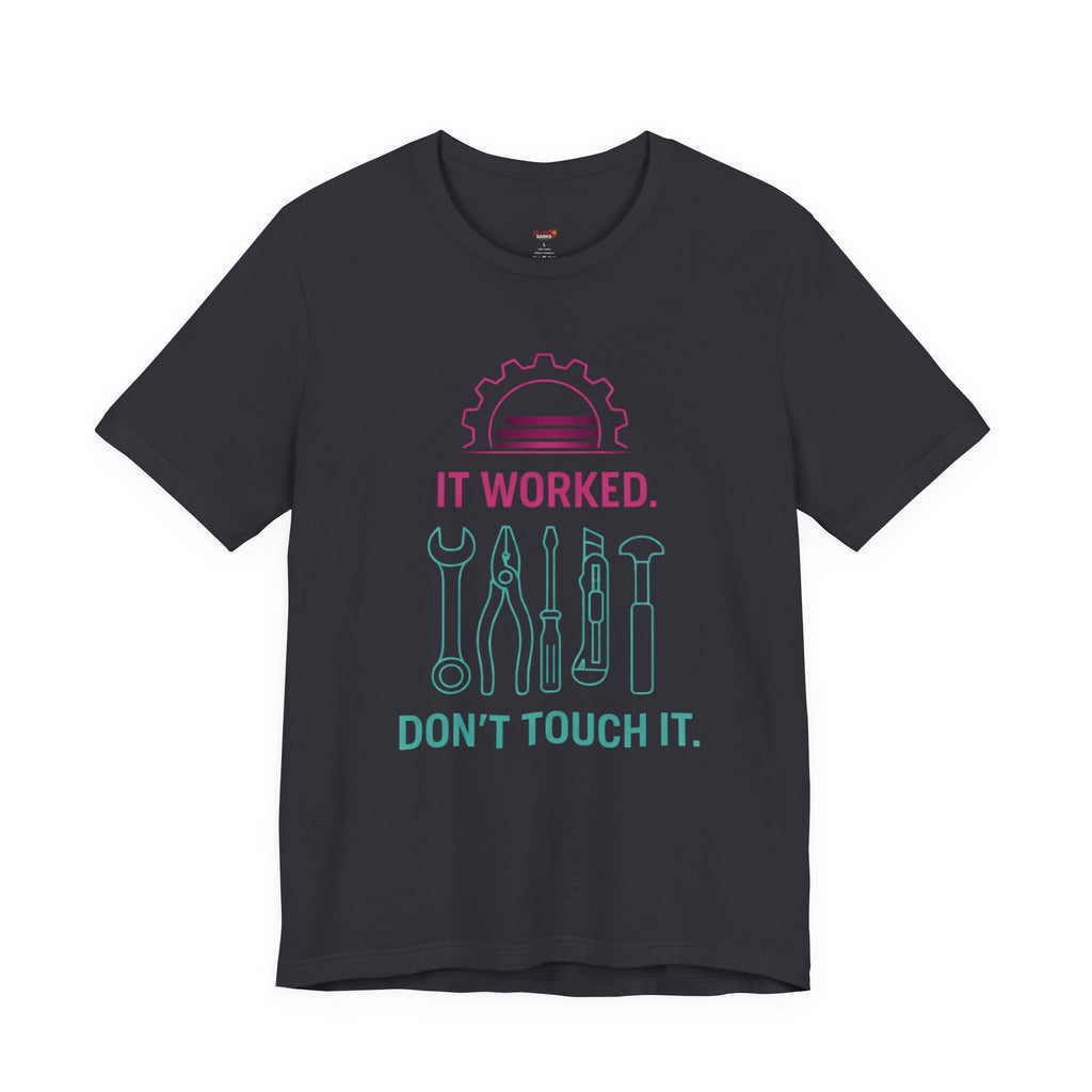 It Worked.  Don't Touch It.  T-Shirt