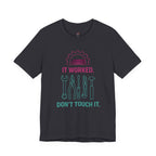 It Worked.  Don't Touch It.  T-Shirt