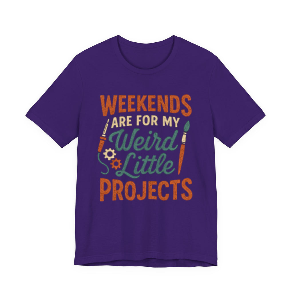 Weekends Are For My Weird Little Projects T-Shirt