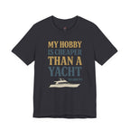 My Hobby is Cheaper Than a Yacht. T-Shirt
