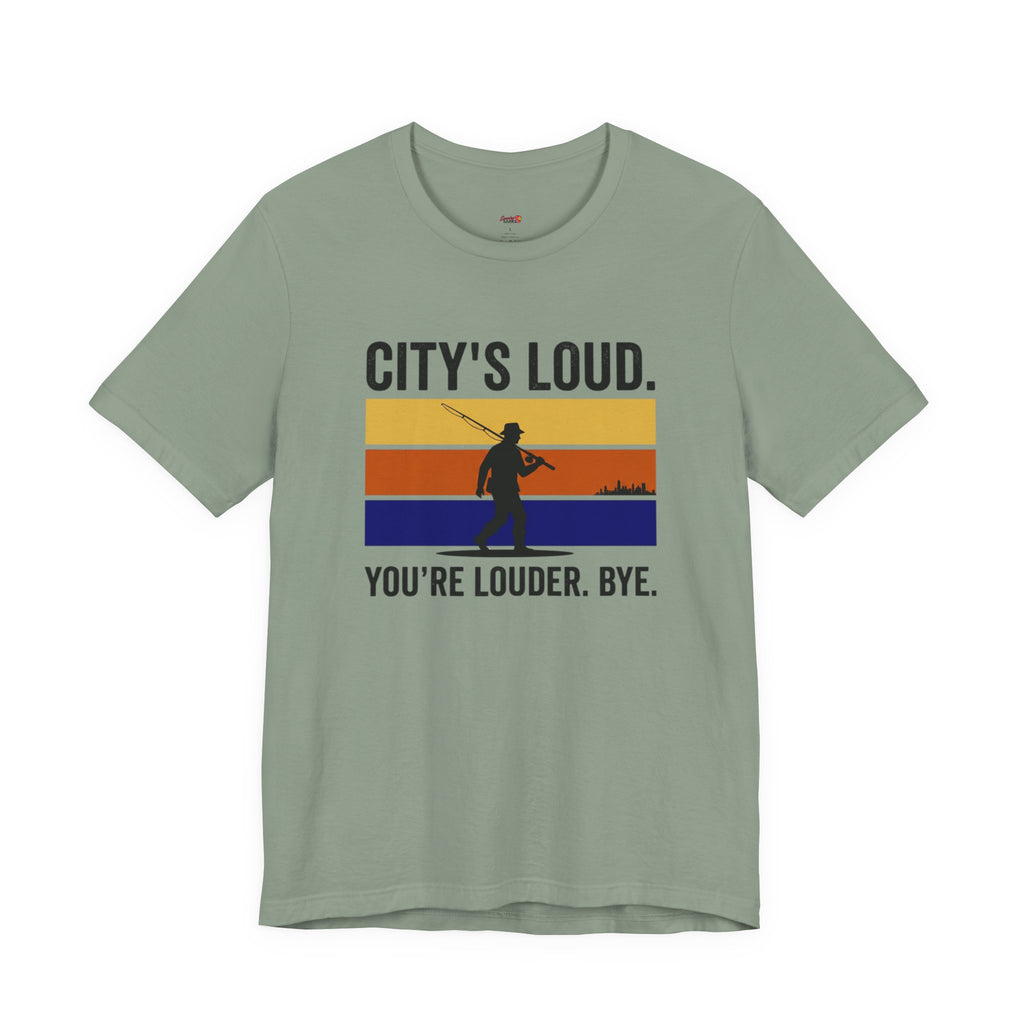 City's Loud.  You're Louder.  Bye! T-Shirt