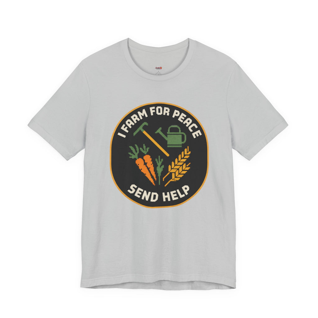 I Farm For Peace -- Send Help T-Shirt