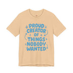 Proud Creator of Things Nobody Wanted.  T-Shirt