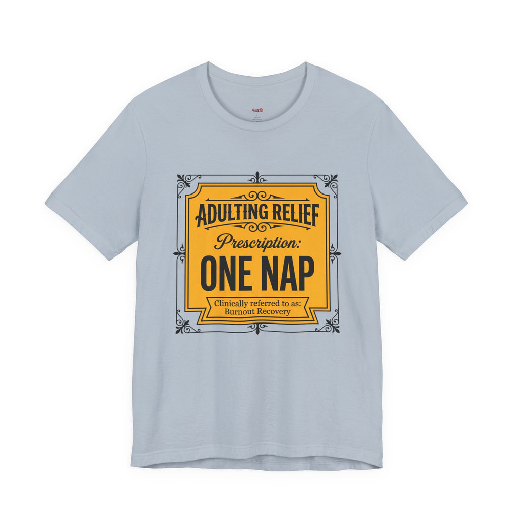 Adulting Relief Prescription: One Nap T-Shirt