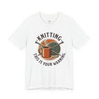 Knitting.  This is Your Warning. T-Shirt