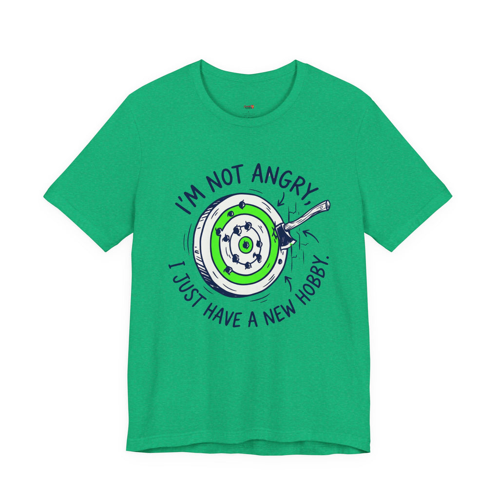 I'm Not Angry, I Just Have a New Hobby T-Shirt