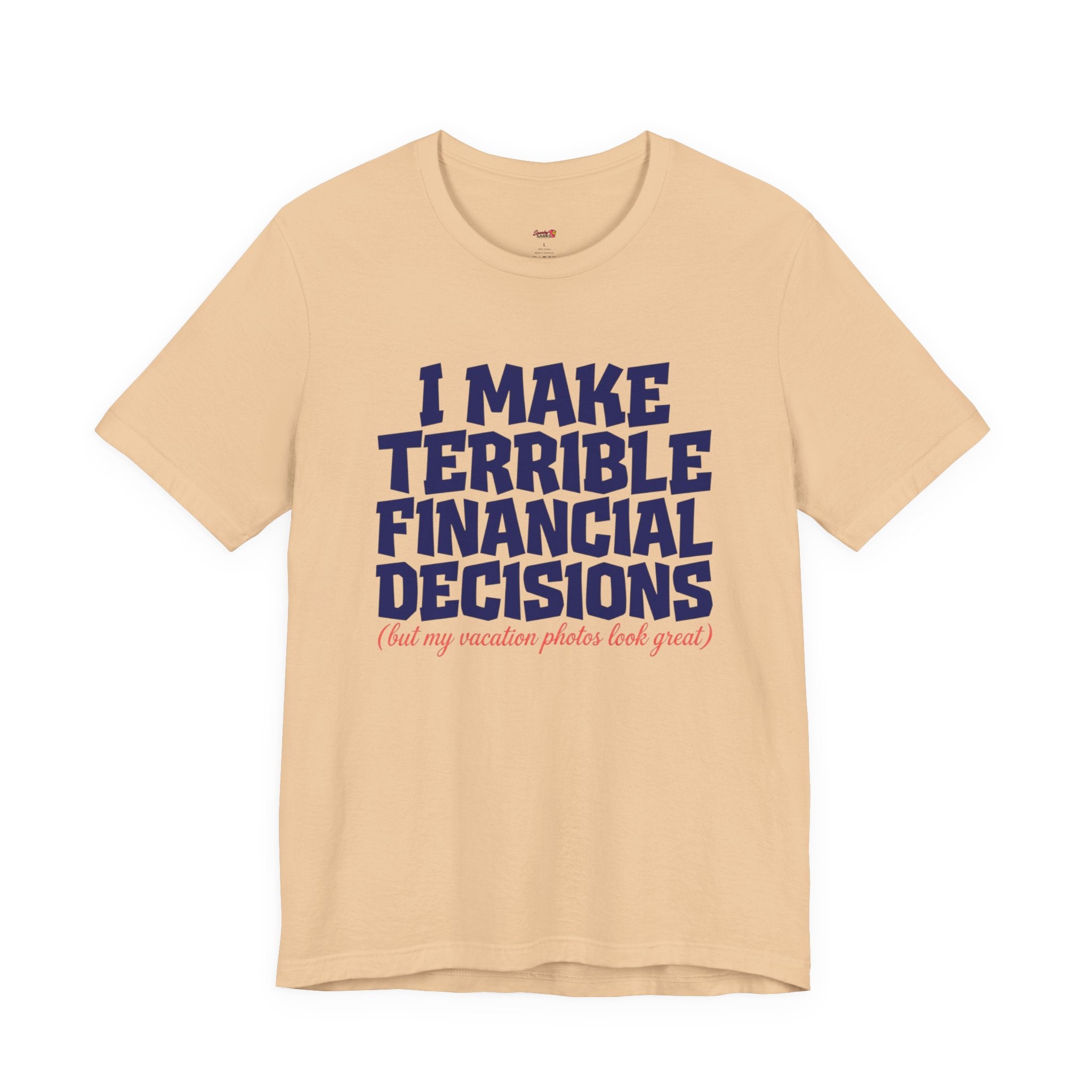 I Make Terrible Decisions...But My Vacation Pictures Look Great! T-Shirt