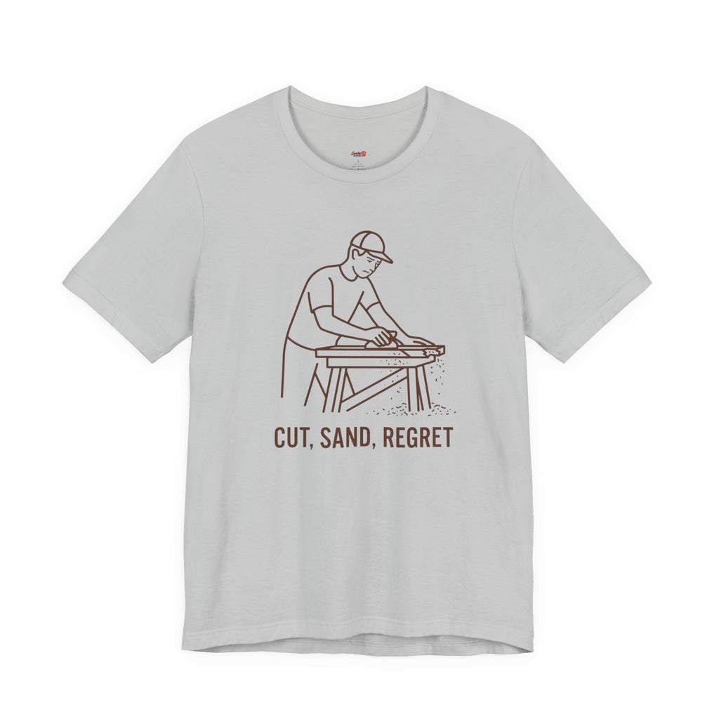 Cut.  Sand.  Regret.  T-Shirt