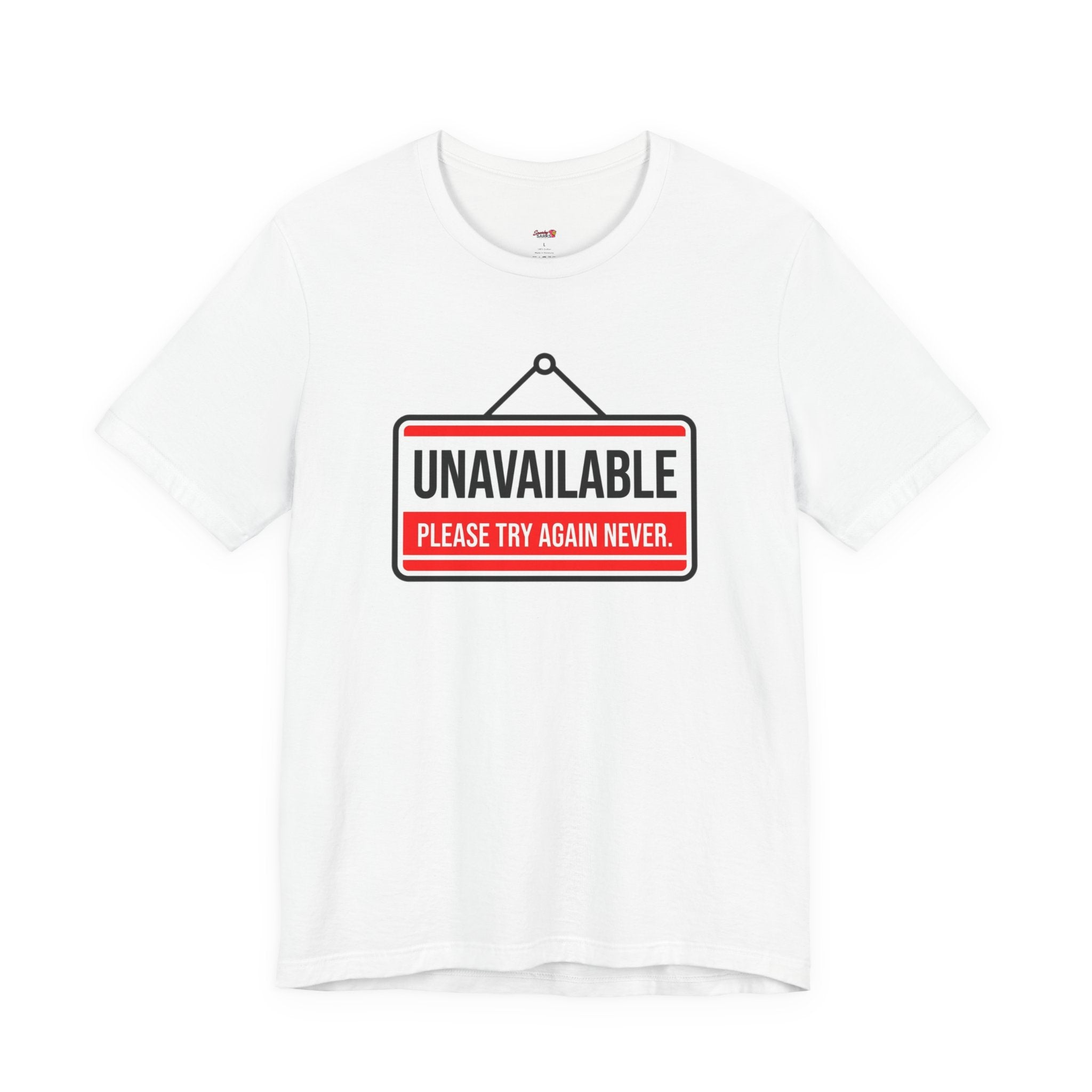 Unavailable.  Please Try Again Never. T-Shirt