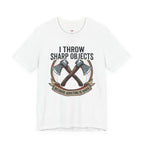 I Throw Sharp Objects T-Shirt