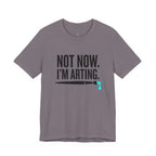 Not Now I'm Arting T-Shirt