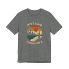 City's Loud.  Fishing Isn't.  T-Shirt
