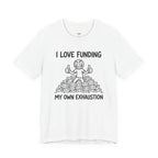 Funding My Own Exhaustion T-Shirt