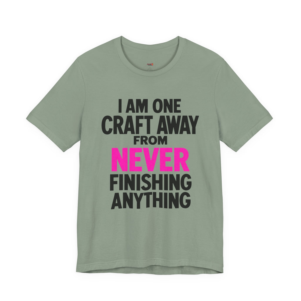 One Craft Away from Never Finishing T-Shirt