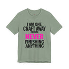 One Craft Away from Never Finishing T-Shirt