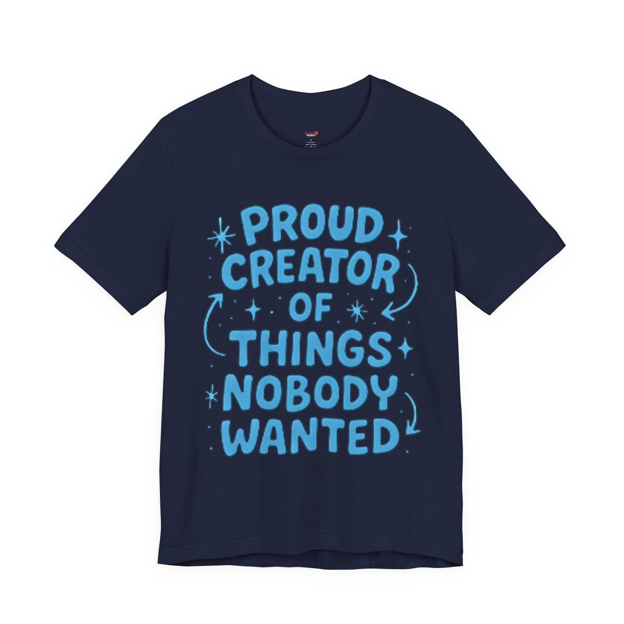 Proud Creator of Things Nobody Wanted.  T-Shirt