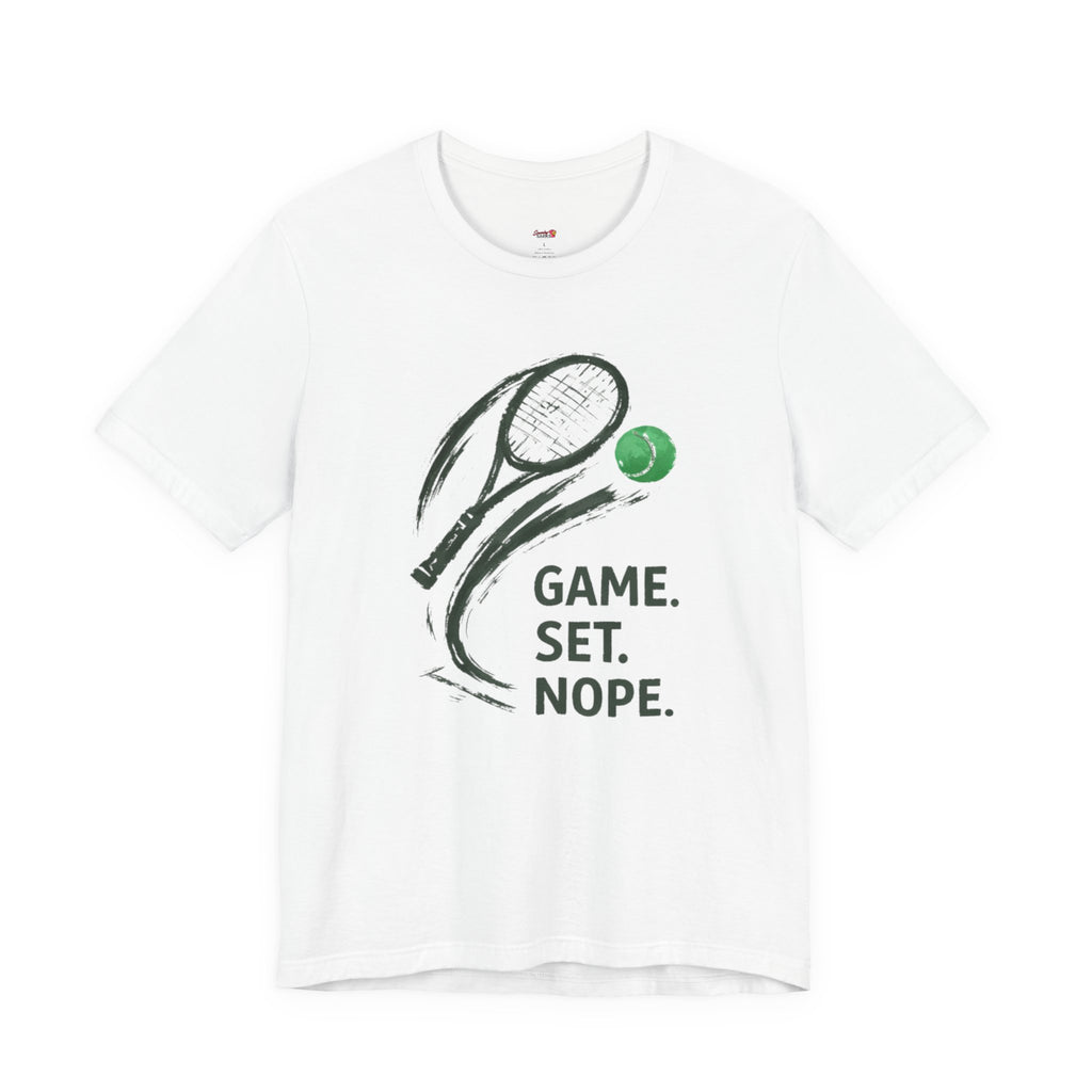 Game.  Set.  Nope. T-Shirt