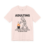Adulting -- A Monthly Subscription to Being Tired T-Shirt