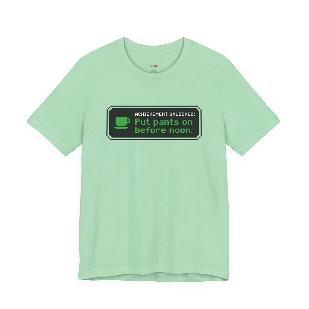 Putting Pants on Before Noon T-Shirt