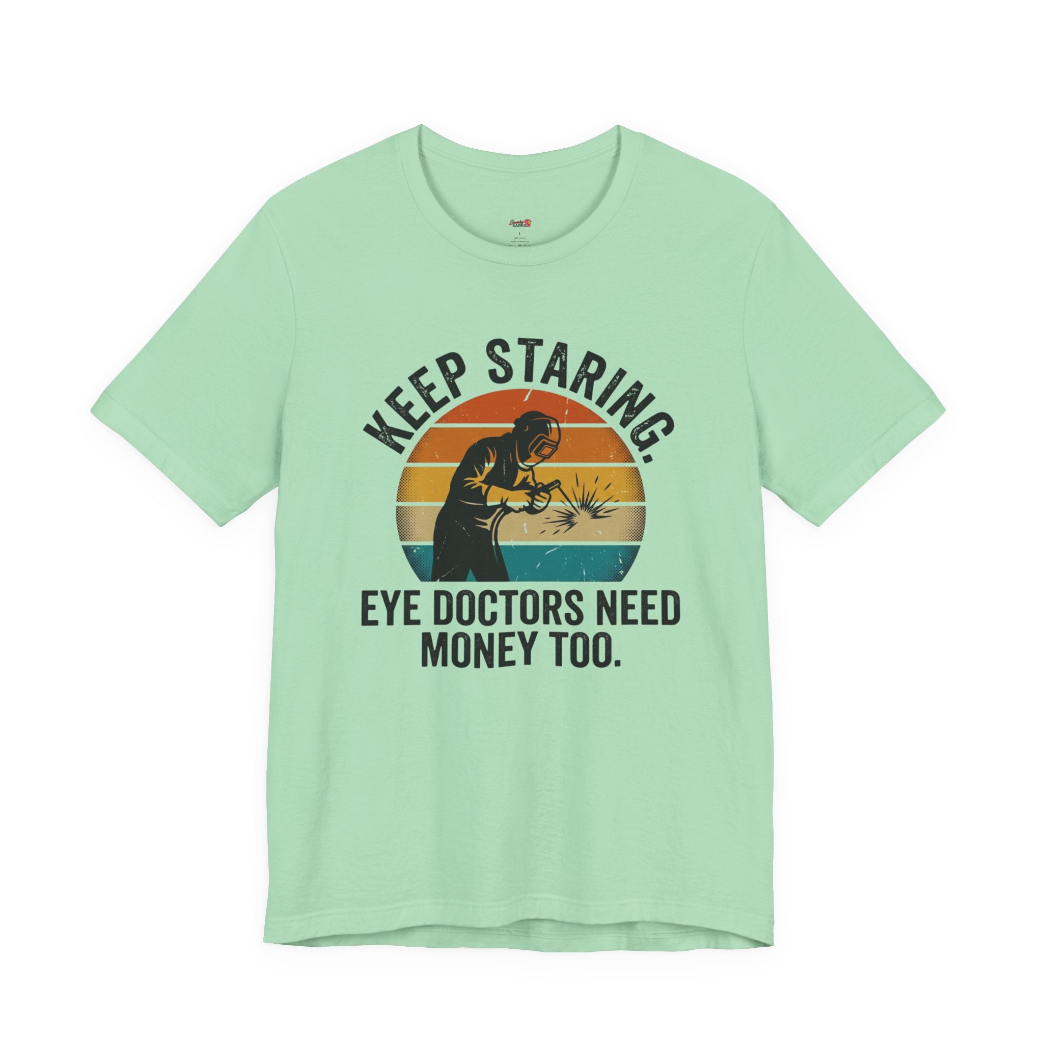 Keep Staring -- Eye Doctors Need Money Too T-Shirt