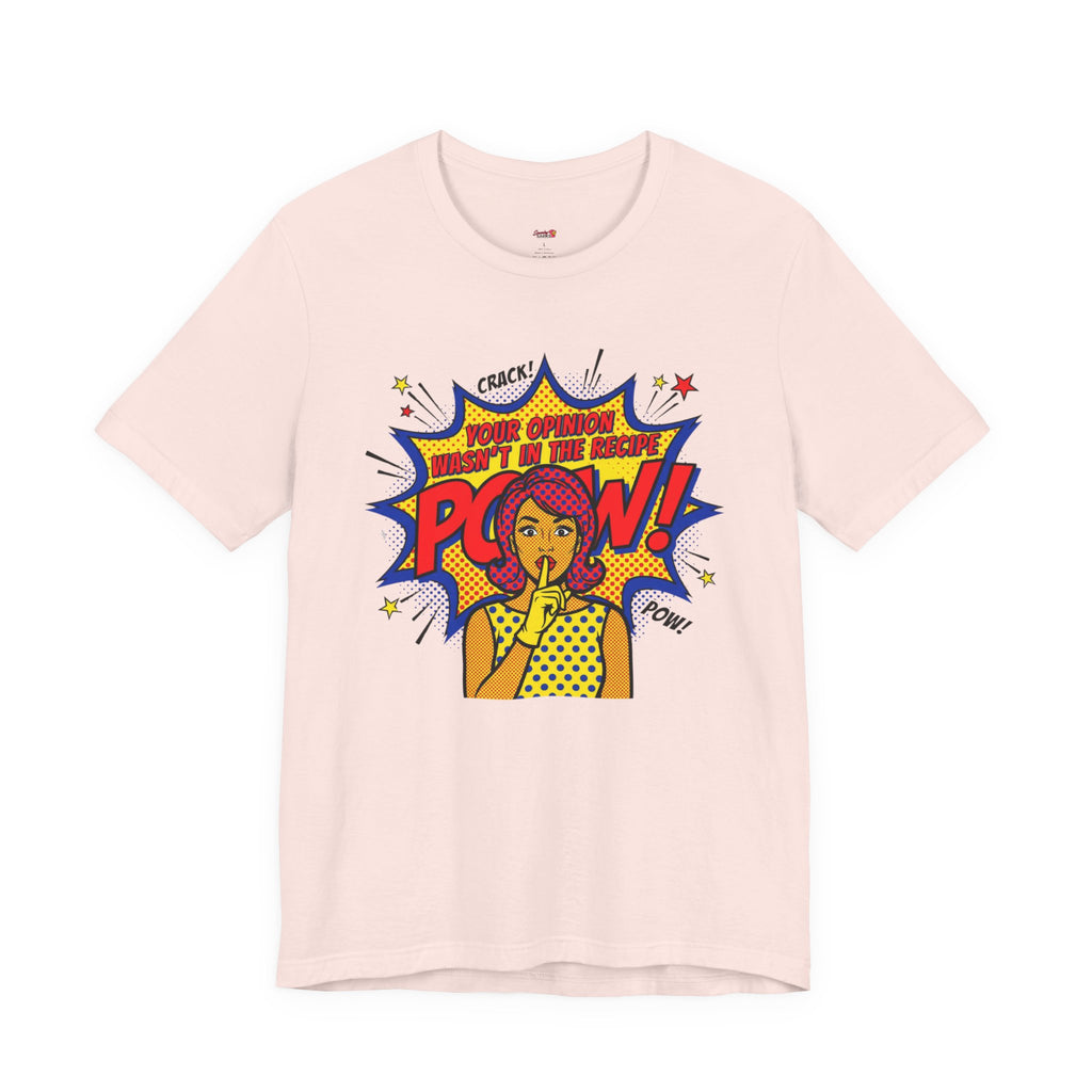 Your Opinion Wasn't in the Recipe T-Shirt