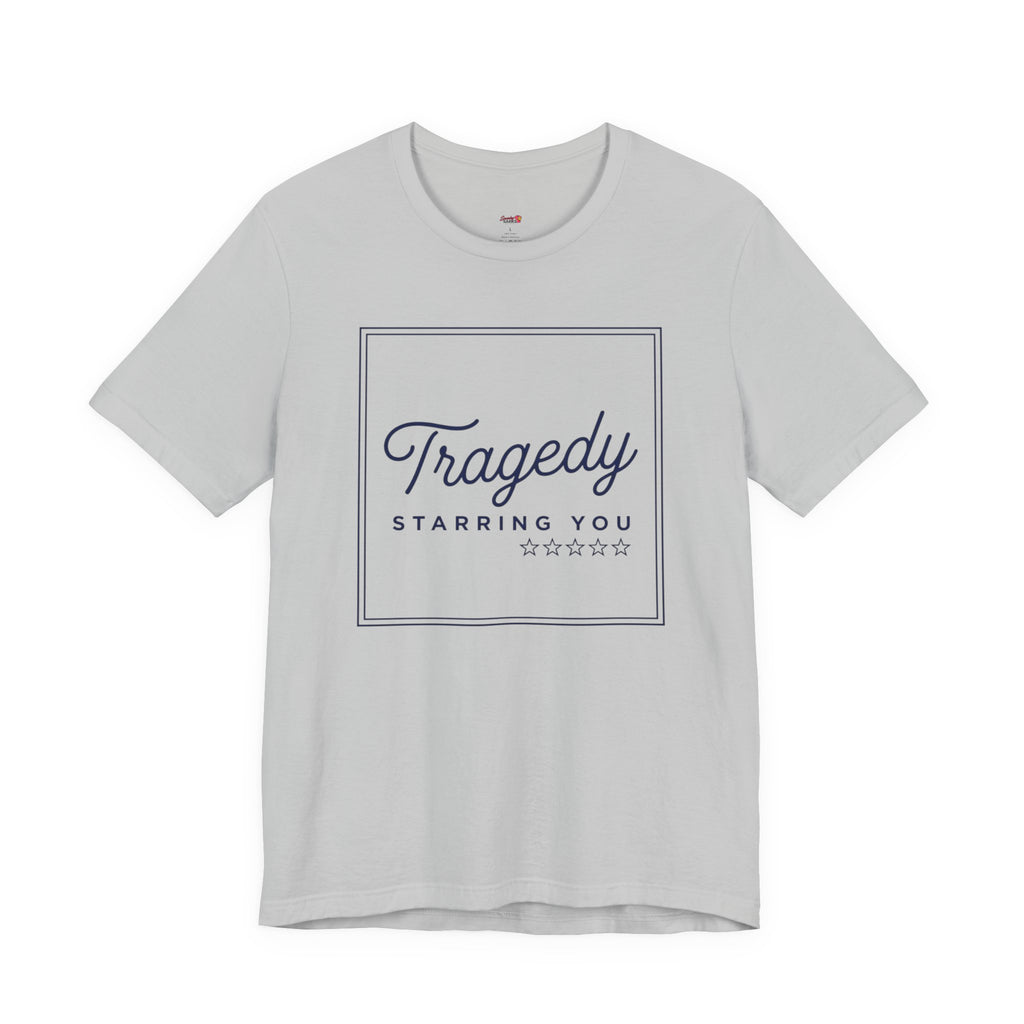Tragedy -- Starring You T-shirt