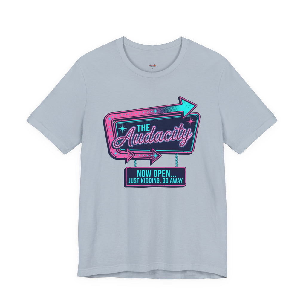 The Audacity...Now Open T-Shirt