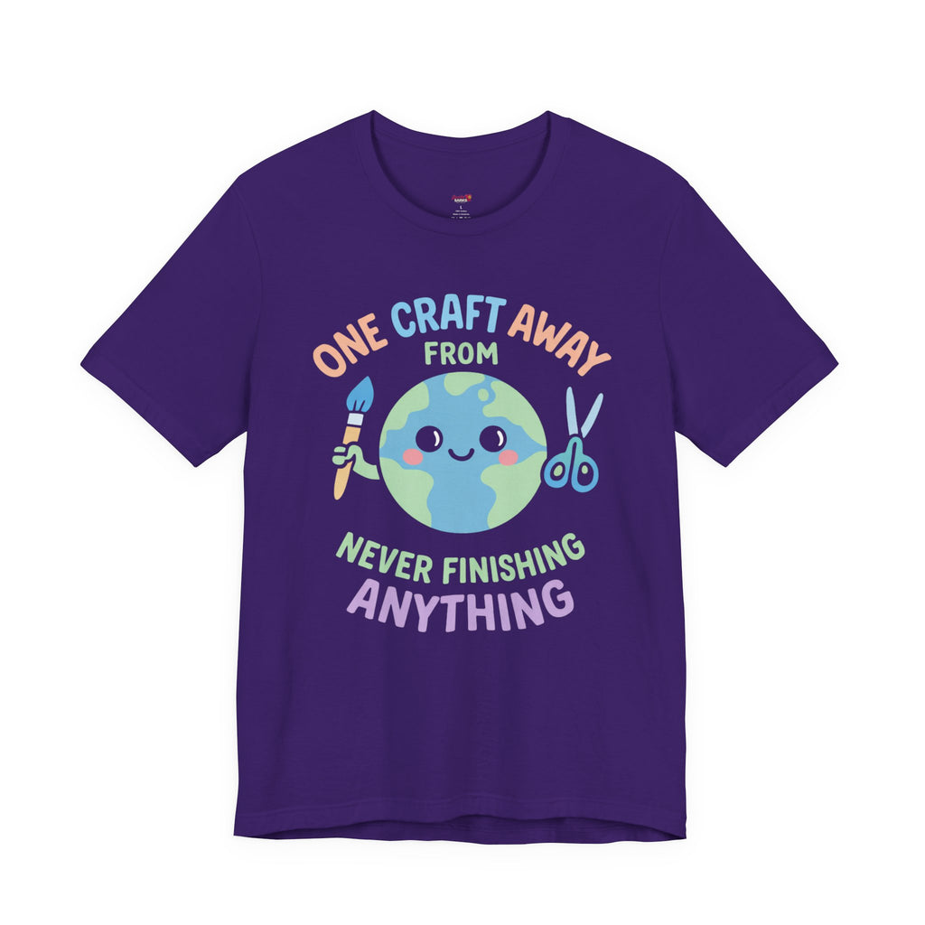 One Craft Away from Never Finishing Anything T-Shirt