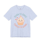 Born to  Bake, Forced to Work T-Shirt