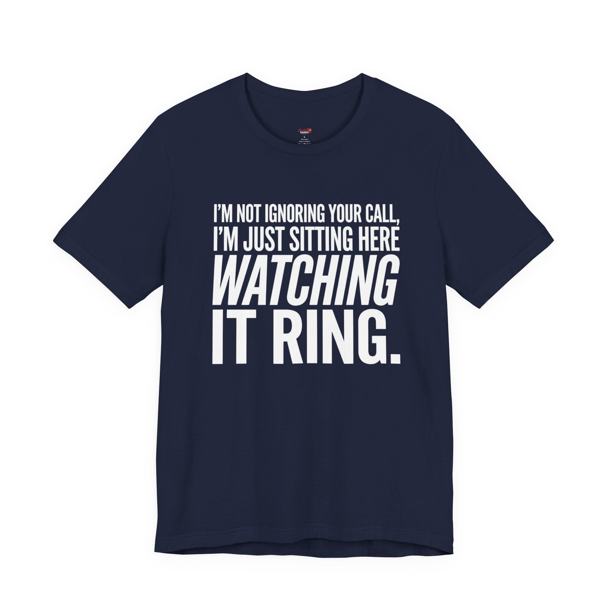 Not Ignoring Your Call -- Just Watching It Ring T-Shirt