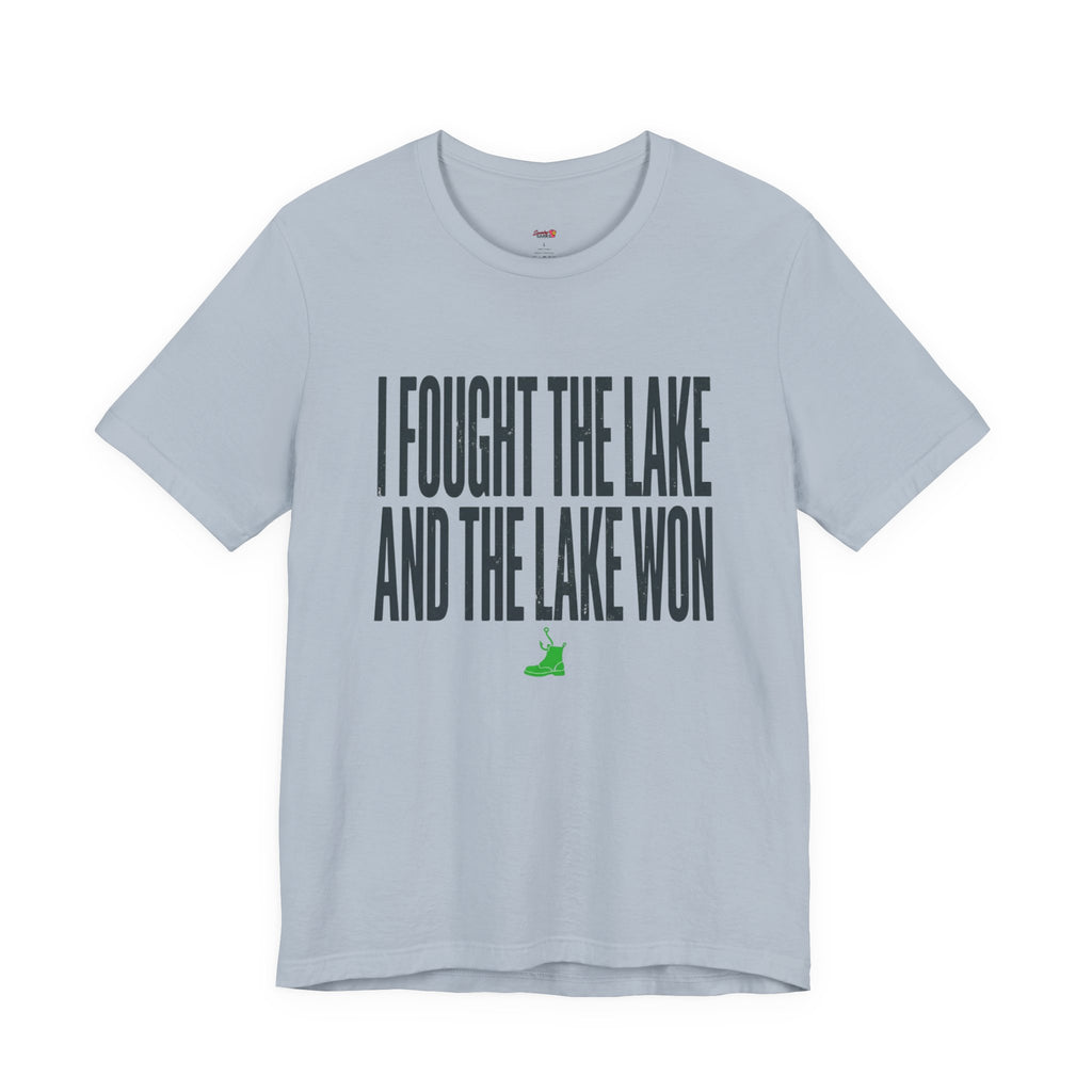 I Fought the Lake and the Lake Won T-Shirt