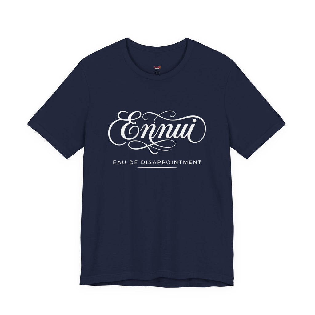 Ennui -- Eau De Disappointment T-Shirt