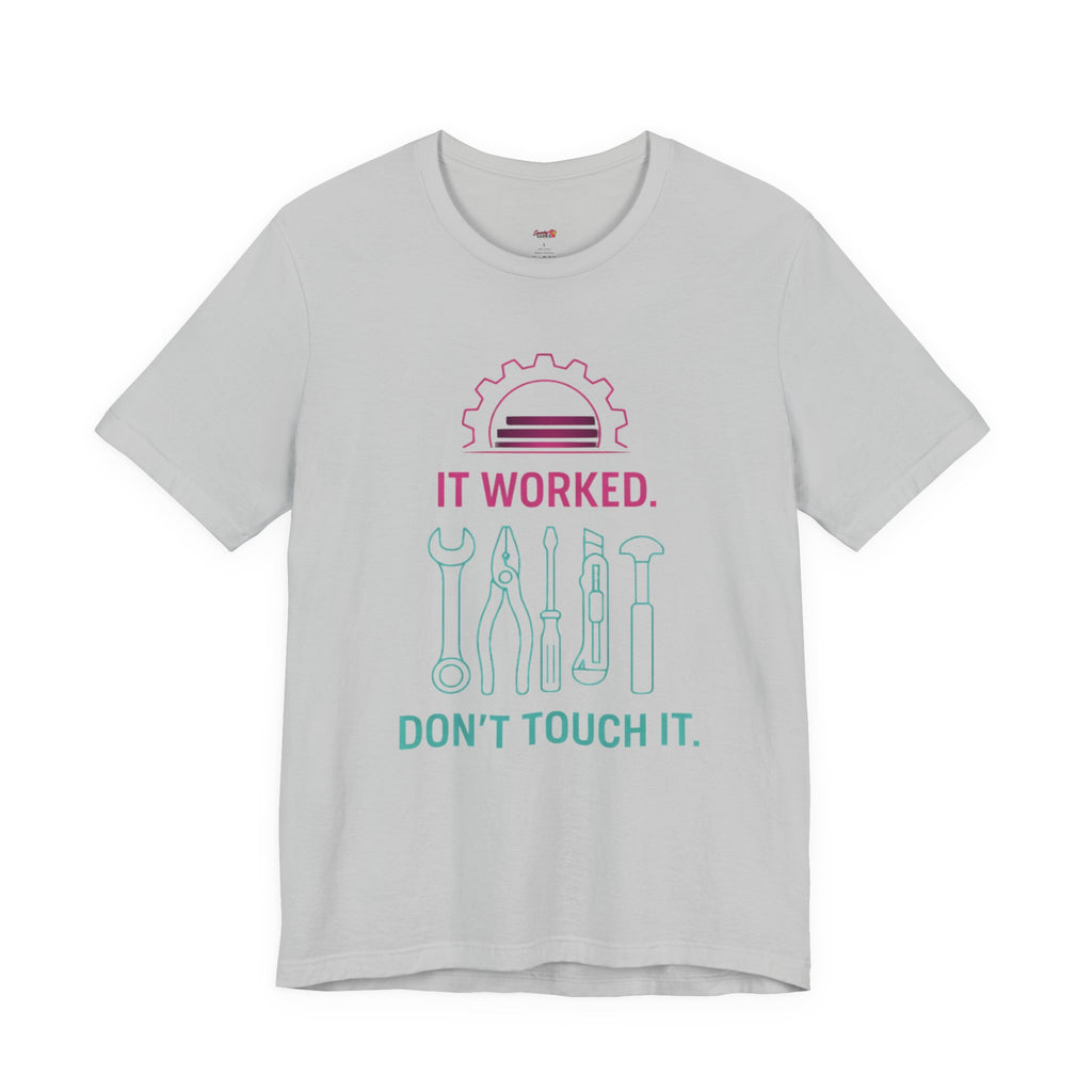 It Worked.  Don't Touch It.  T-Shirt