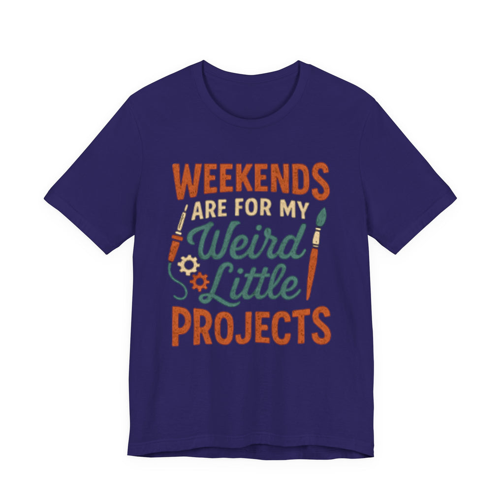 Weekends Are For My Weird Little Projects T-Shirt