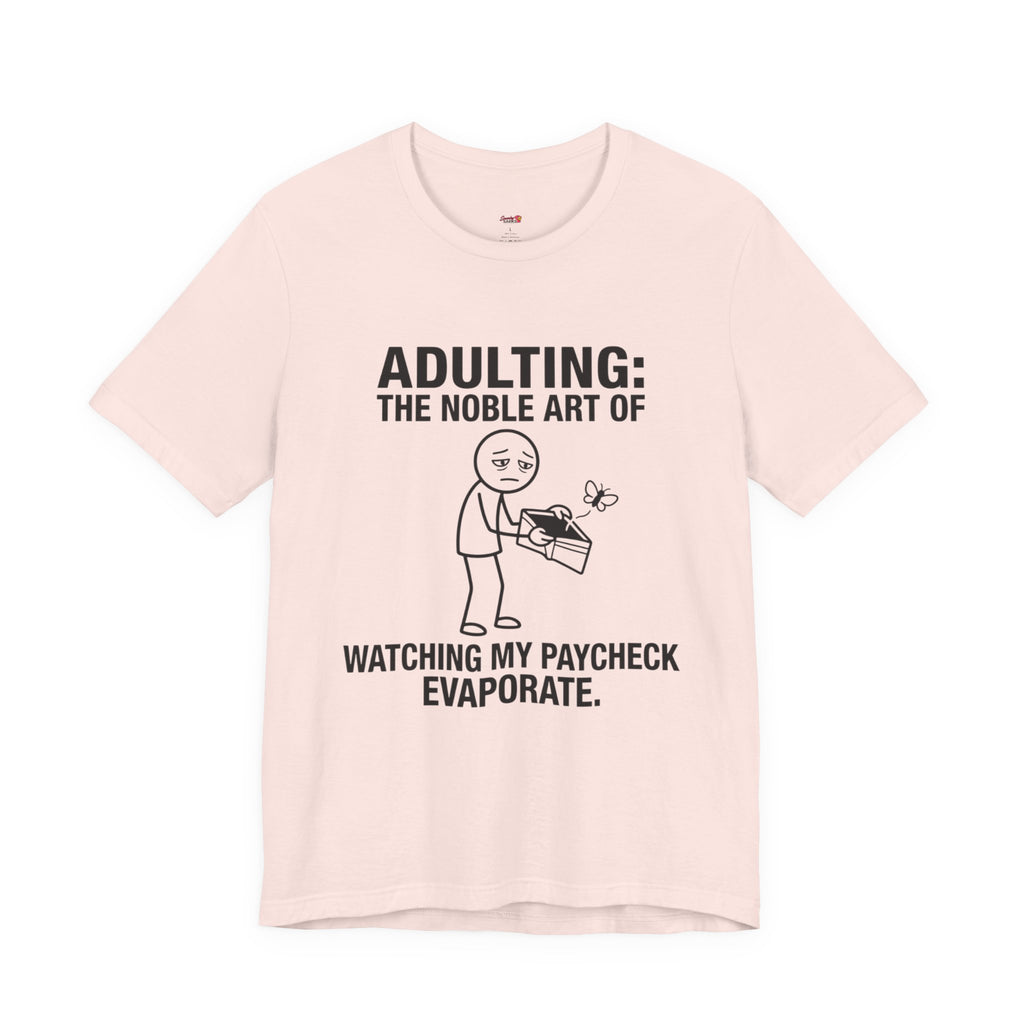 Adulting -- Watching My Paycheck Disappear T-Shirt