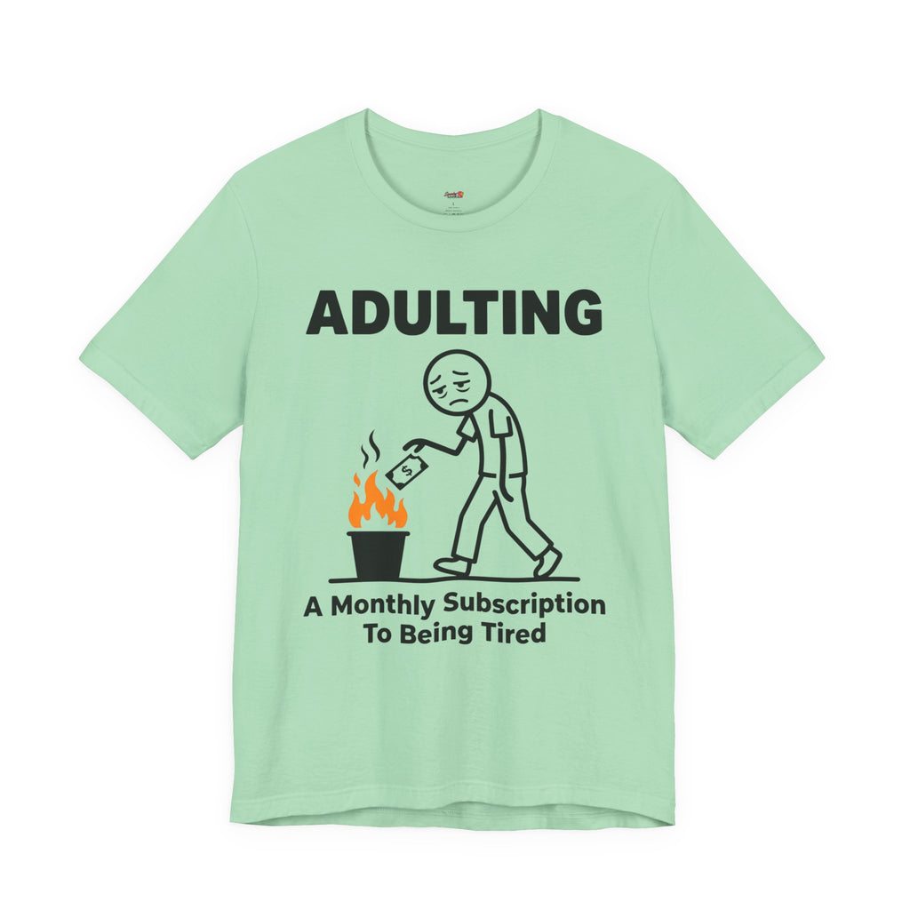 Adulting -- A Monthly Subscription to Being Tired T-Shirt