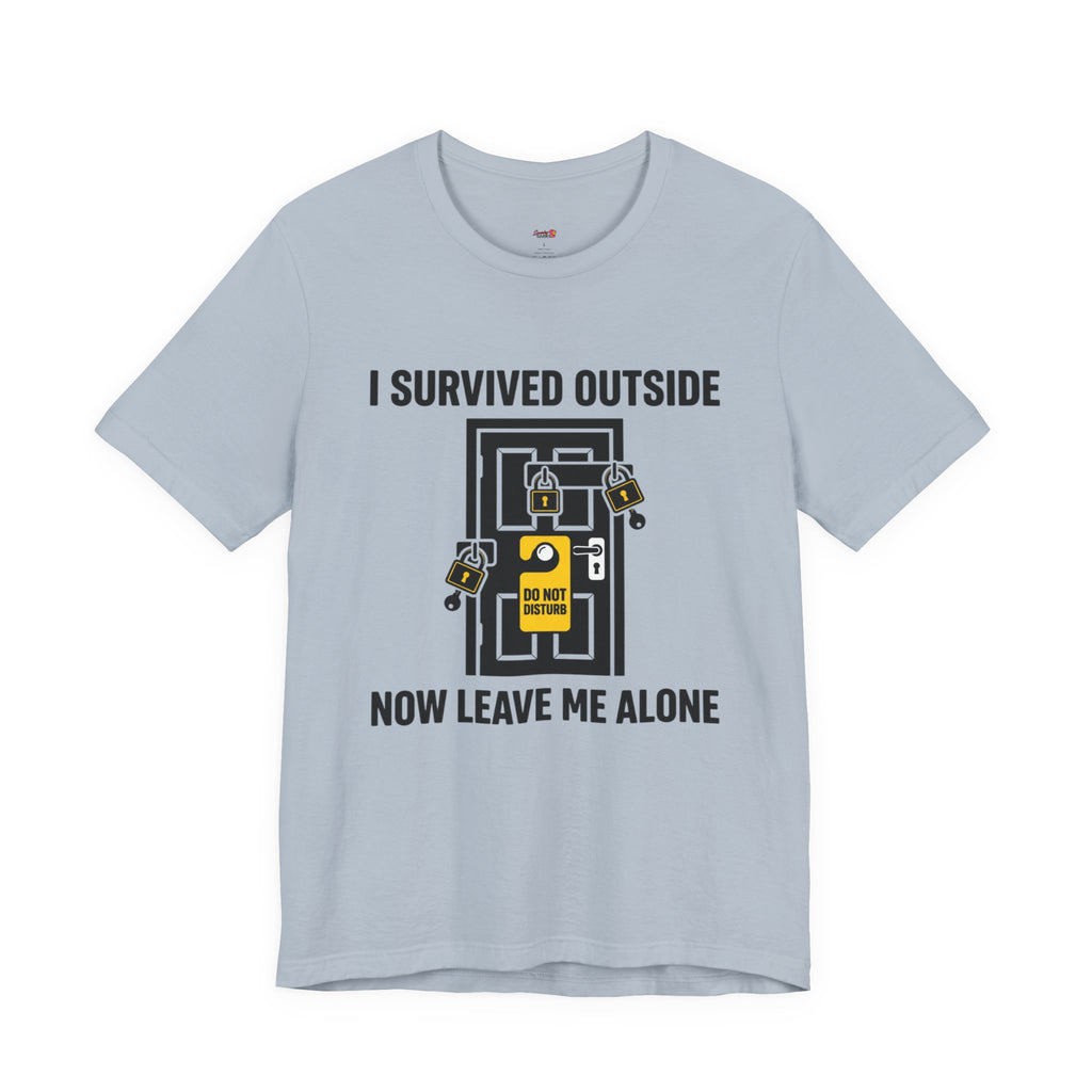 I Survived Outside...Leave Me Alone T-Shirt