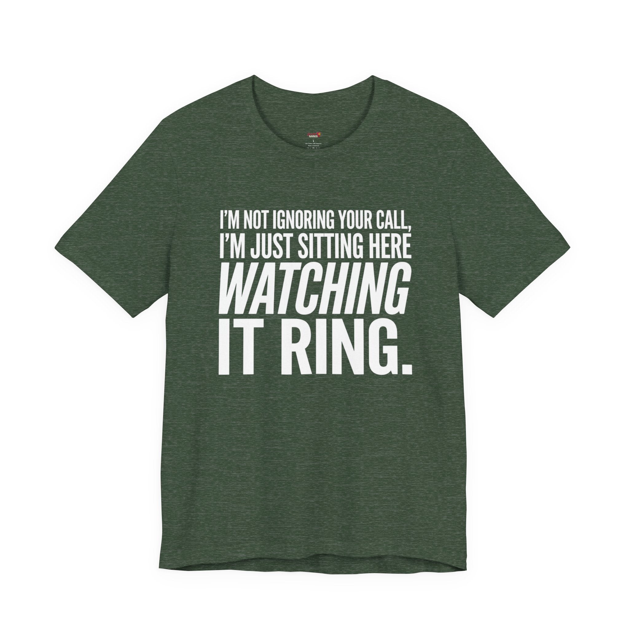 Not Ignoring Your Call -- Just Watching It Ring T-Shirt